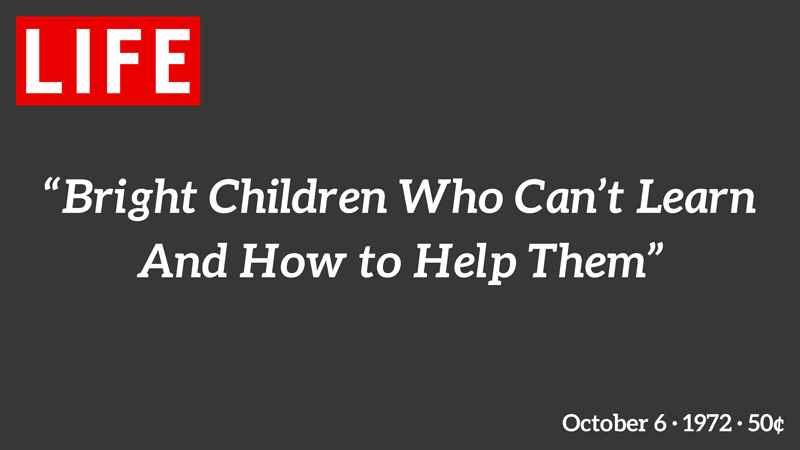 Life Magazine "Bright Children Who Can't Learn And How to Help Them"
